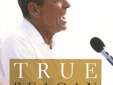 True Reagan: What Made Ronald Reagan Great And Why It Matters For Discount