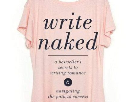 Write Naked: A Bestseller s Secrets To Writing Romance & Navigating The Path To Success Online Sale