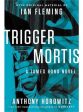 Trigger Mortis (With Original Material By Ian Fleming) For Cheap